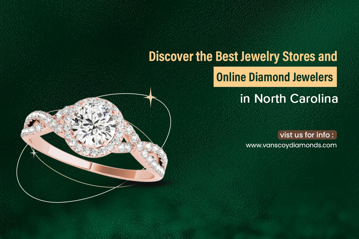 Discover the Best Jewelry Stores and Online Diamond Jewelers in North Carolina