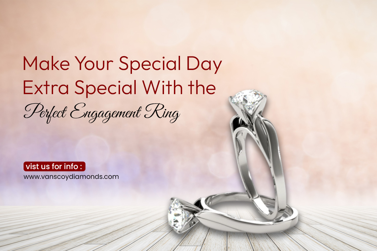 Make Your Special Day Extra Special With the Perfect Engagement Ring