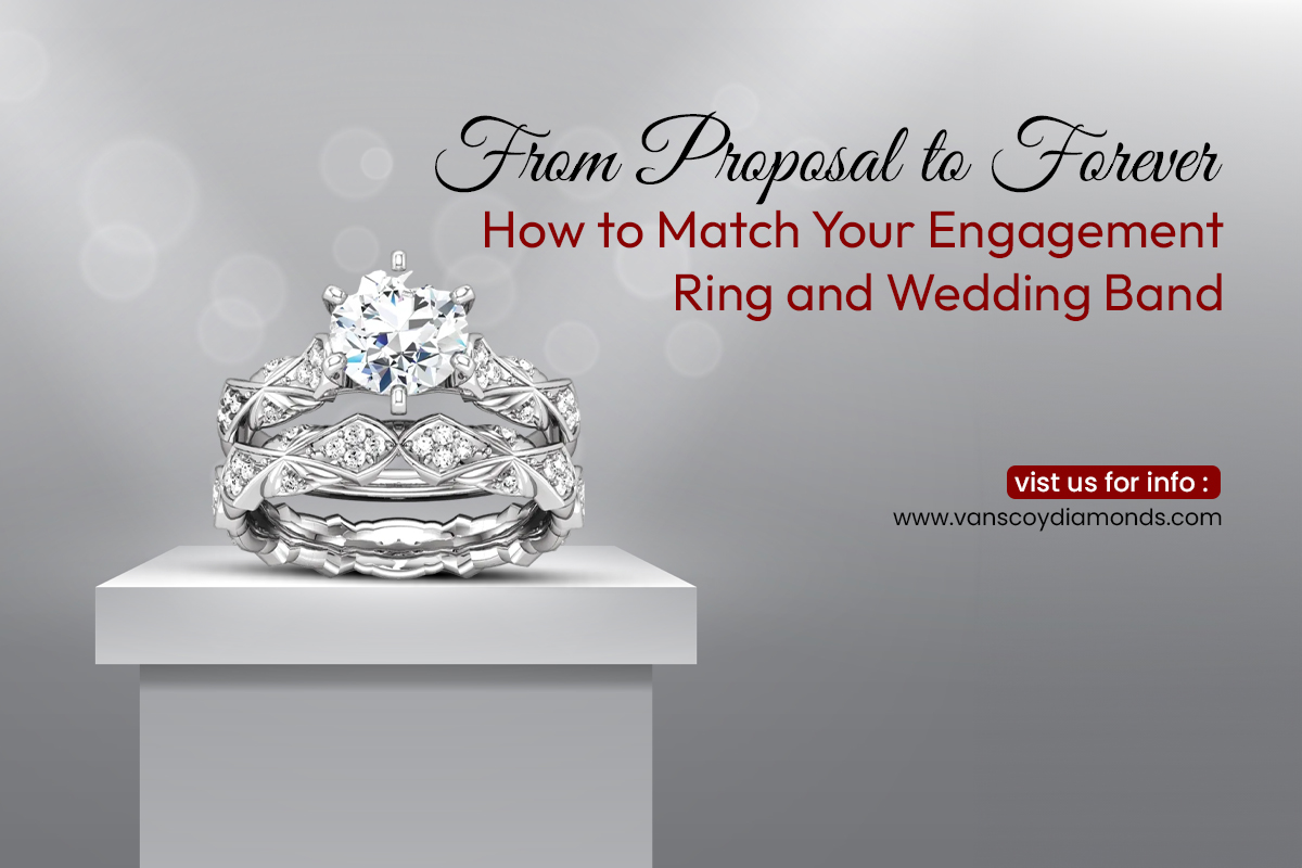 From Proposal to Forever: How to Match Your Engagement Ring and Wedding Band