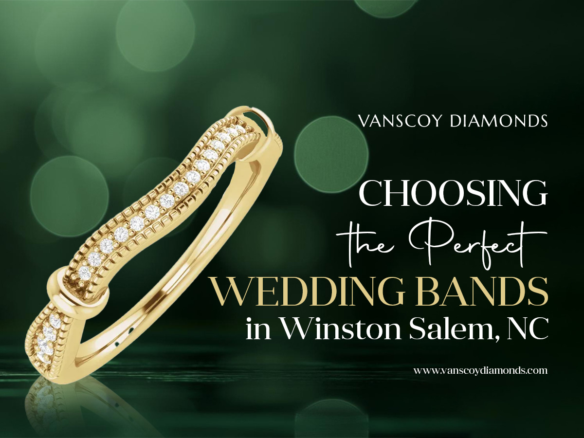 Choosing the Perfect Wedding Bands in Winston Salem, NC