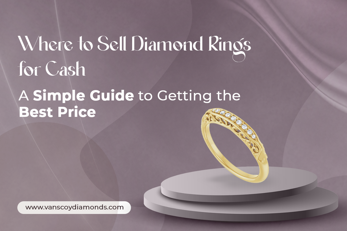 Where to Sell Diamond Rings for Cash: A Simple Guide to Getting the Best Price