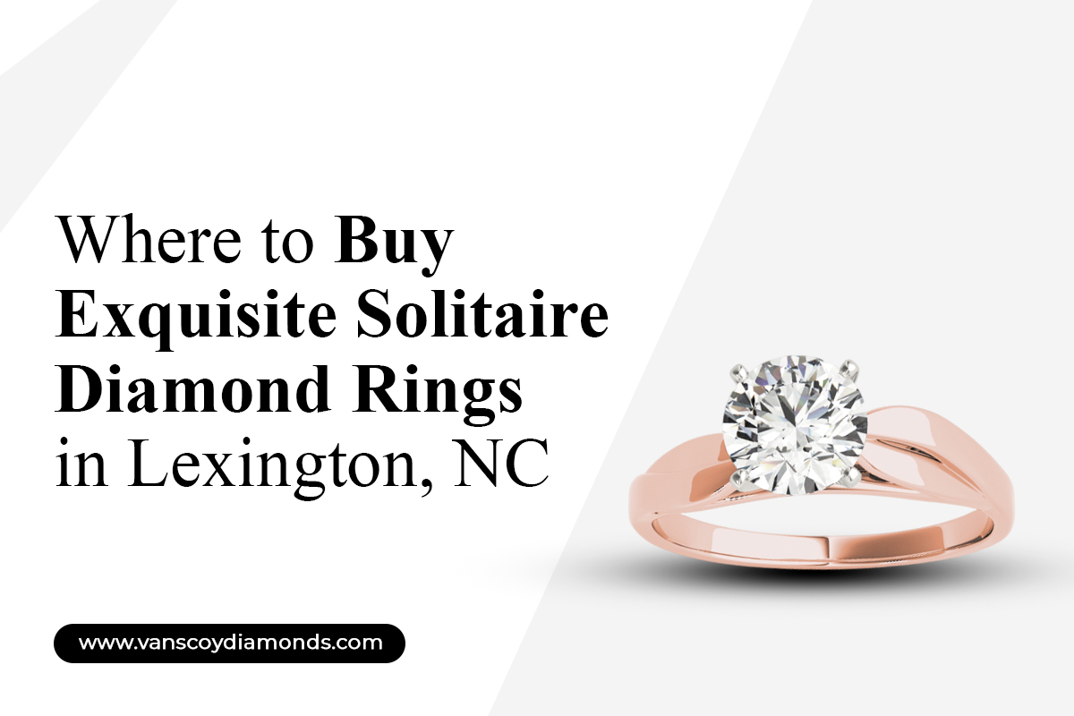 Where to Buy Exquisite Solitaire Diamond Rings in Lexington, NC