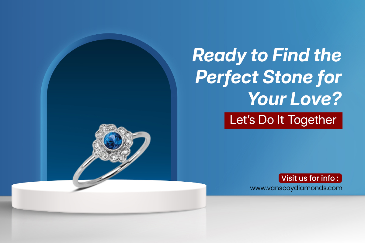 Ready to Find the Perfect Stone for Your Love? Let’s Do It Together