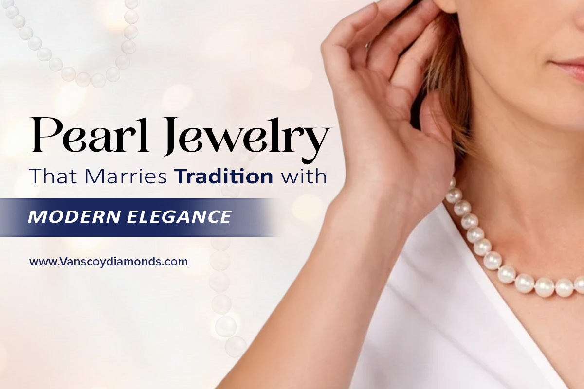 Pearl Jewelry That Marries Tradition with Modern Elegance
